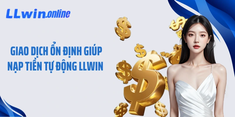 Giao dịch ổn định giúp nạp tiền tự động LLWIN